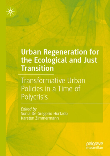 Urban Regeneration for the Ecological and Just Transition  Transformative Urban Policies in a Time of Polycrisis