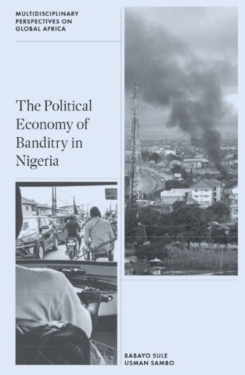 The Political Economy of Banditry in Nigeria The Political Economy of Banditry in Nigeria