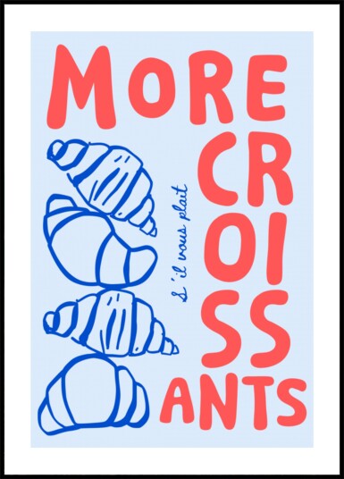 More Croissants Please Plakat / 50x70