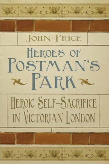 Heroes of Postman's Park Heroic SelfSacrifice in Victorian London Heroes of Postman's Park Heroic SelfSacrifice in Victorian London