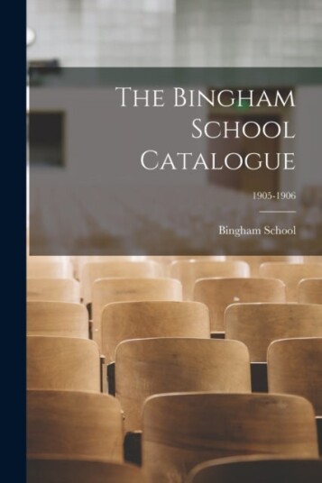 The Bingham School Catalogue; 1905 1906