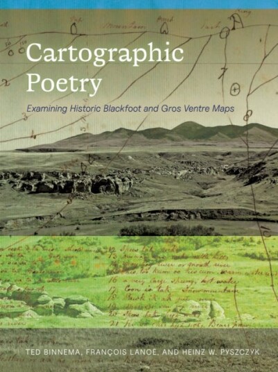 Cartographic Poetry Examining Historic Blackfoot and Gros Ventre Maps Cartographic Poetry Examining Historic Blackfoot and Gros Ventre Maps