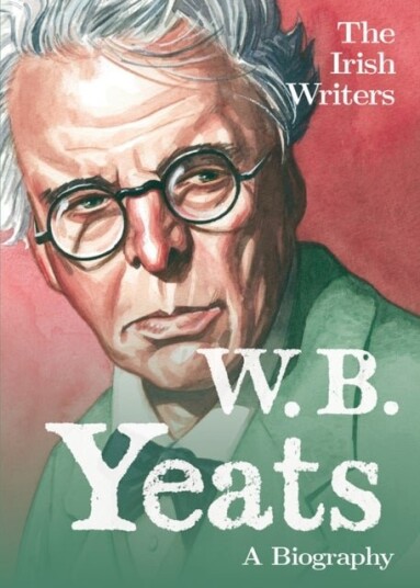 The Irish Writers: W.B. Yeats The Irish Writers: W.B. Yeats