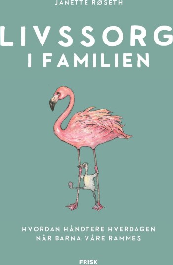 Livssorg i familien av Janette Røseth - Håndtering av hverdagen når barna rammes