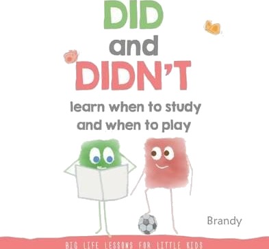 Big Life Lessons for Little Kids Did and Didn't Learn When to Study and When to Play Big Life Lessons for Little Kids Did and Didn't Learn When to Study and When to Play