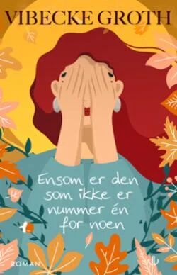Ensom Er Den Som Ikke Er Nummer Én For Noen Av Vibecke Groth Ensom Er Den Som Ikke Er Nummer Én For Noen Av Vibecke Groth