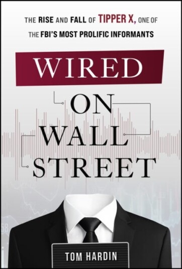 Wired on Wall Street The Rise and Fall of Tipper X One of the FBI's Most Prolific Informants