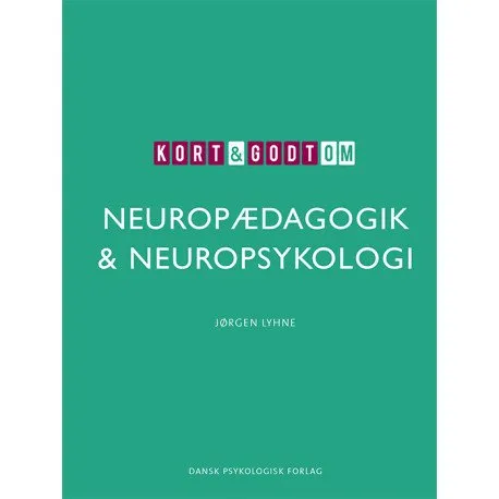 Kort & Godt Om Neuropædagogik & Neuropsykologi | Jørgen Lyhne | Språk: Dansk