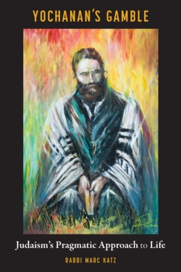 Yochanan's Gamble Judaism's Pragmatic Approach to Life Yochanan's Gamble Judaism's Pragmatic Approach to Life