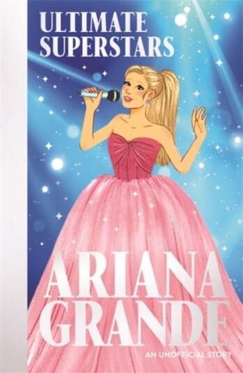 Ultimate Superstars: Ariana Grande Ultimate Superstars: Ariana Grande