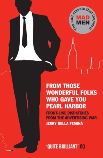 From Those Wonderful Folks Who Gave You Pearl Harbor  FrontLine Dispatches from the Advertising War