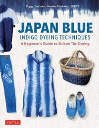 Japan Blue Indigo Dyeing Techniques Av Piggy Tsujioka, Hisako Rokkaku, Seiwa