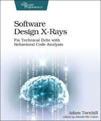 Software Design X-Rays Av Adam Tornhill Software Design X-Rays Av Adam Tornhill