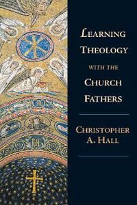 Learning Theology With The Church Fathers Av Christopher A. Hall Learning Theology With The Church Fathers Av Christopher A. Hall