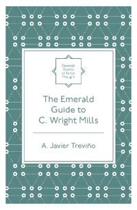 The Emerald Guide To C. Wright Mills Av A. Javier (Wheaton College Usa) Trevino The Emerald Guide To C. Wright Mills Av A. Javier (Wheaton College Usa) Trevino