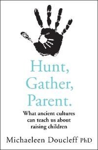 Hunt, Gather, Parent Av Michaeleen Doucleff