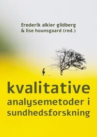 Gildberg Frederik Alkier Kvalitative analysemetoder i sundhedsforskning Gildberg Frederik Alkier Kvalitative analysemetoder i sundhedsforskning