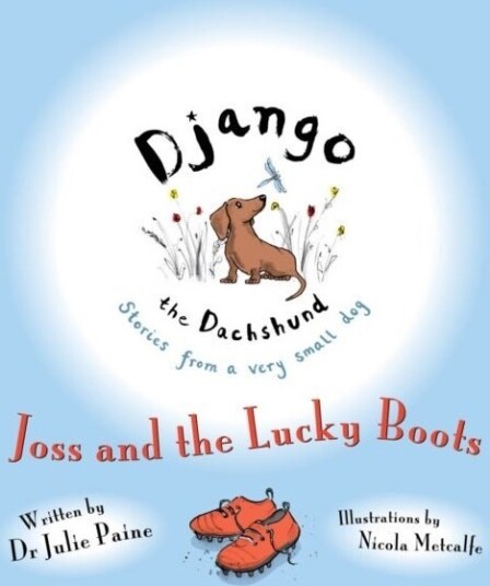Django the Dachshund Stories from a Very Small Do Joss and the Lucky Boots Django the Dachshund Stories from a Very Small Do Joss and the Lucky Boots