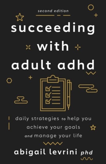 Succeeding With Adult ADHD  Daily Strategies to Help You Achieve Your Goals and Manage Your Life