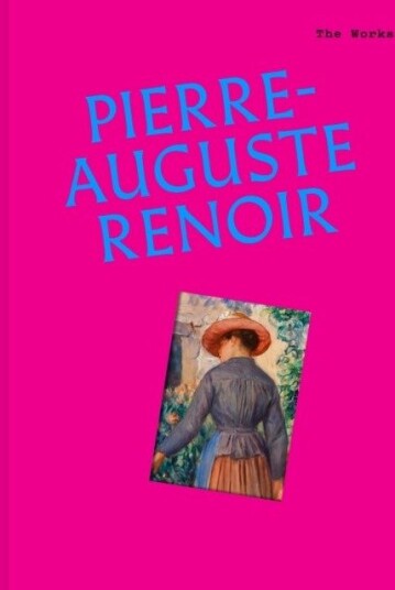 The Works: Pierre-Auguste Renoir