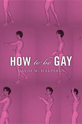 How To Be Gay Av David M. Halperin