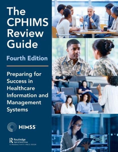 The CPHIMS Review Guide, 4th Edition Preparing for Success in Healthcare Information and Management Systems