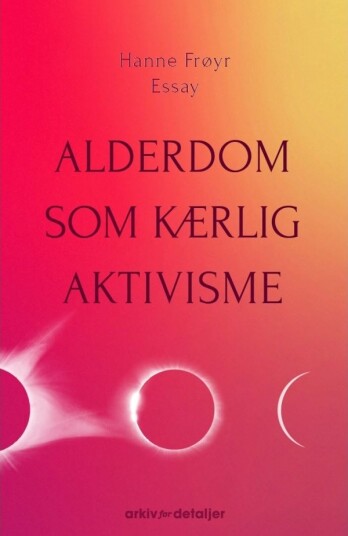 Alderdom Som Kærlig Aktivisme | Hanne Frøyr