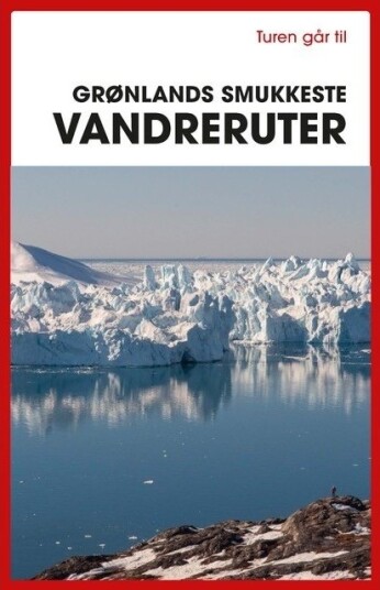Turen Går Til Grønlands Vakreste Turstier | Bo Normander | Språk: Dansk