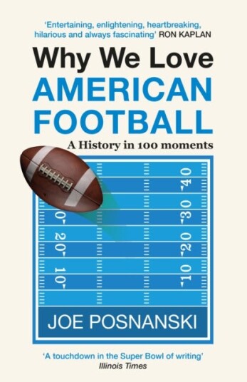 Why We Love American Football A History in 100 Moments