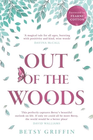 Out of the Woods A Tale of Positivity, Kindness and Courage Out of the Woods A Tale of Positivity, Kindness and Courage