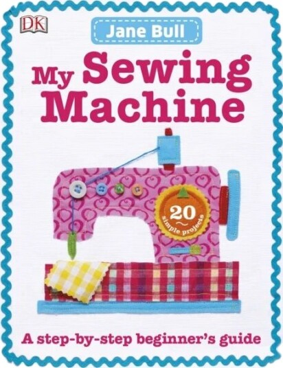 My Sewing Machine Book Av Jane Bull My Sewing Machine Book Av Jane Bull
