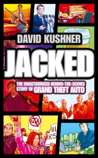 Jacked  The Unauthorized BehindtheScenes Story of Grand Theft Auto