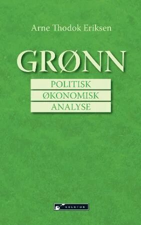 Grønn Politisk Økonomisk Analyse Av Arne Thodok Eriksen Grønn Politisk Økonomisk Analyse Av Arne Thodok Eriksen