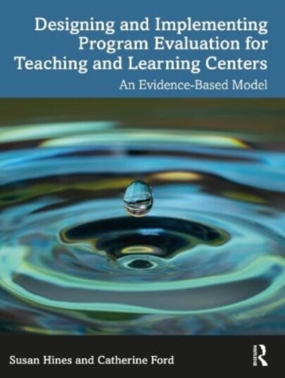 Designing and Implementing Program Evaluation for Teaching and Learning Centers  An EvidenceBased Model