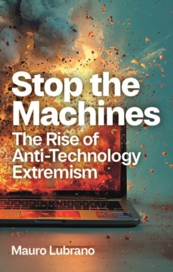 Stop the Machines The Rise of AntiTechnology Extremism Stop the Machines The Rise of AntiTechnology Extremism