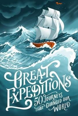 Great Expeditions  50 Journeys That Changed Our World