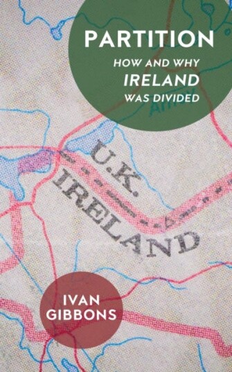 Partition How and Why Ireland was Divided Partition How and Why Ireland was Divided