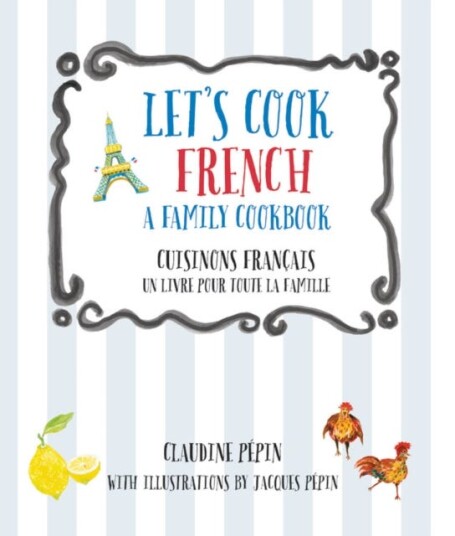 Let'S Cook French, A Family Cookbook Av Claudine Pepin