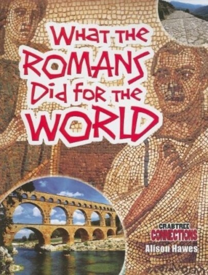 What the Romans Did for the World What the Romans Did for the World