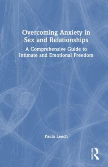 Overcoming Anxiety in Sex and Relationships A Comprehensive Guide to Intimate and Emotional Freedom Overcoming Anxiety in Sex and Relationships A Comprehensive Guide to Intimate and Emotional Freedom