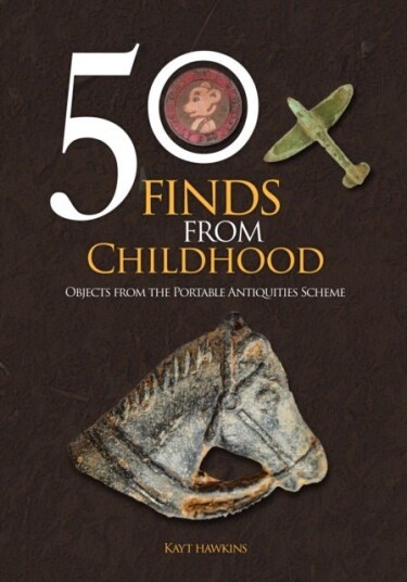 50 Finds from Childhood 50 Finds from Childhood