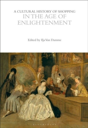 A Cultural History of Shopping in the Age of Enlightenment A Cultural History of Shopping in the Age of Enlightenment