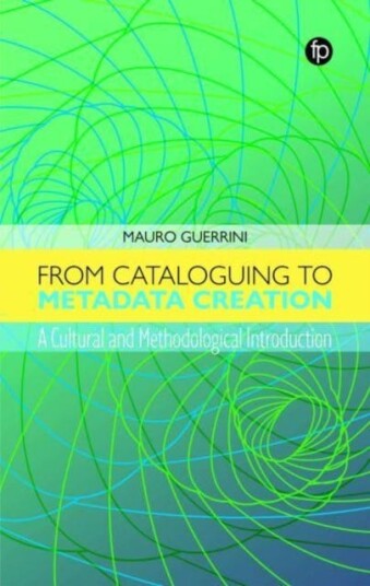From Cataloguing To Metadata Creation Av Mauro Guerrini