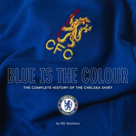 Blue Is the Colour  The Complete History of the Chelsea Shirt
