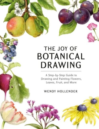 The Joy Of Botanical Drawing Av Wendy Hollender