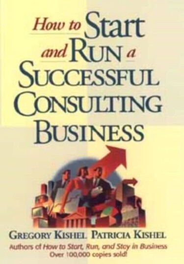 How To Start And Run A Successful Consulting Business Av Gregory F. Kishel, Patricia Gunter Kishel