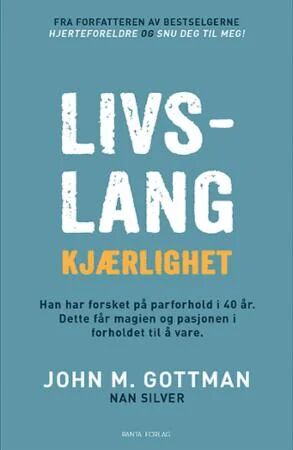 Livslang Kjærlighet av John M. Gottman - Nøkkelen til Varig Parforhold Livslang Kjærlighet av John M. Gottman - Nøkkelen til Varig Parforhold