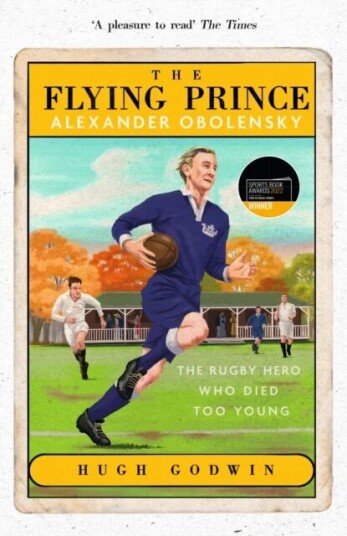 The Flying Prince: Alexander Obolensky: The Rugby Hero Who Died Too Young Av Hugh Godwin