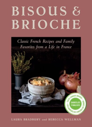Bisous and Brioche  Classic French Recipes and Family Favorites from a Life in France