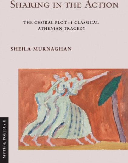 Sharing in the Action  The Choral Plot of Classical Athenian Tragedy